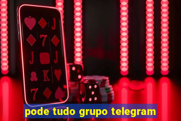 pode tudo grupo telegram